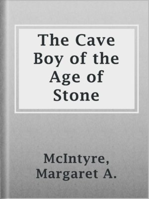 cover image of The Cave Boy of the Age of Stone